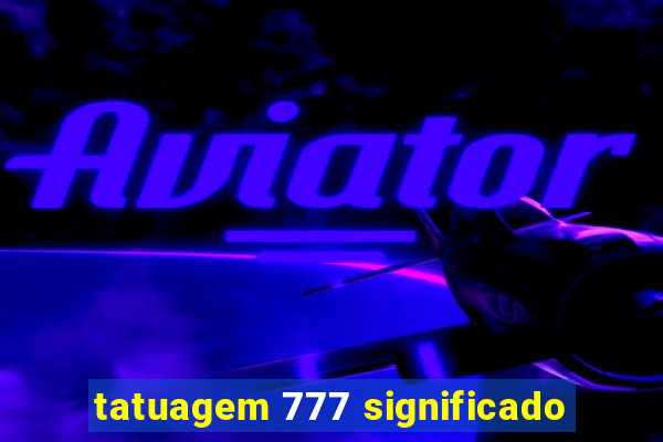 tatuagem 777 significado